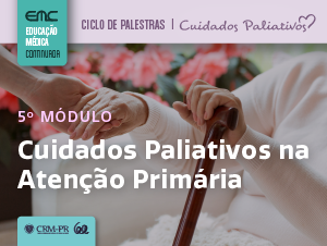 Ciclo de Palestras em Cuidados Paliativos - 5 Mdulo