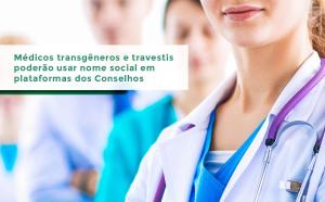 Mdicos transgneros e travestis podero usar nome social em plataformas dos CRMs