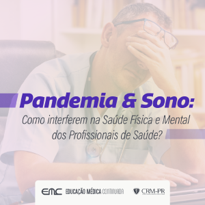 Pandemia & Sono: como interferem na sade fsica e mental dos profissionais de sade?