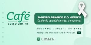 Janeiro Branco e o Mdico, tema em destaque no Caf com o CRM-PR, podcast inaugural de 2024