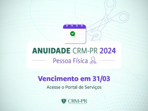 Anuidade CRM-PR 2024 para Pessoa Fsica vence no prximo dia 31/03