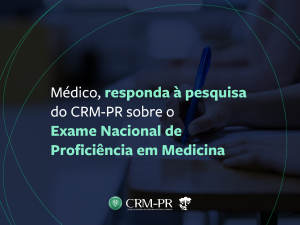 CRM-PR convida mdicos a responderem pesquisa sobre o Exame Nacional de Proficincia em Medicina