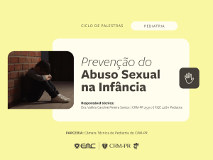 Ciclo de Palestras em Pediatria: Prevenção do Abuso Sexual na Infância Ciclo de Palestras em Pediatria: Prevenção do Abuso Sexual na Infância