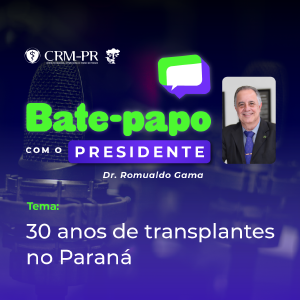 Bate-Papo com o Presidente: 30 anos de transplantes no Paran