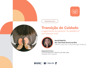 Ciclo de Palestras em Nefrologia: Transição de Cuidado e o seguimento do paciente ex-pediátrico com doença renal Ciclo de Palestras em Nefrologia: Transição de Cuidado e o seguimento do paciente ex-pediátrico com doença renal