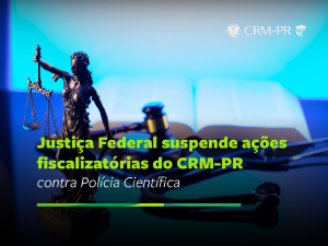Justiça Federal suspende ações fiscalizatórias do CRM-PR contra Polícia Científica