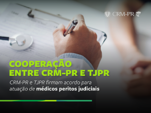 CRM-PR e TJPR firmam acordo para qualificar e fiscalizar atuação de médicos peritos judiciais