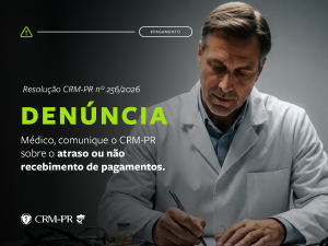 CRM-PR disponibiliza formulário para o recebimento de denúncias sobre atraso de pagamento a médicos