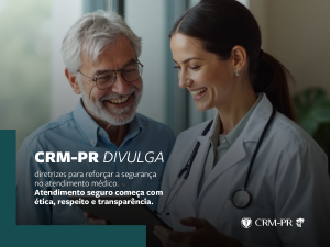 CRM-PR divulga diretrizes para um atendimento seguro e reforça compromisso com a ética médica