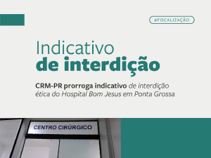 CRM-PR prorroga indicativo de interdi��o do Hospital Bom Jesus em Ponta Grossa por mais 45 dias