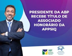 APPSIQ concede título de membro honorário ao presidente da Associação Brasileira de Psiquiatria