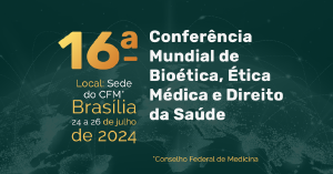 CFM promove 16 Conferncia Mundial de Biottica, tica Mdica e Direito da Sade