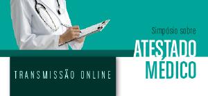Transmisso online: Simpsio sobre Atestado Mdico
