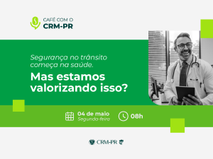 'Seguran�a no tr�nsito come�a na sa�de' � o tema do pr�ximo Caf� com CRM-PR do dia 04 de maio