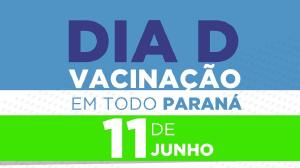 Paraná promove Dia D de vacinação em 11 de junho para atualização de todos os imunizantes