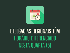 Delegacias Regionais tero horrio de atendimento diferenciado nesta quarta-feira