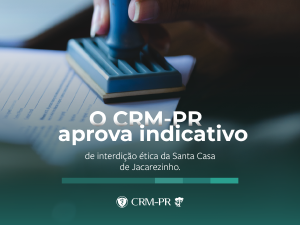 CRM-PR aprova indicativo de interdi��o �tica da Santa Casa de Miseric�rdia de Jacarezinho