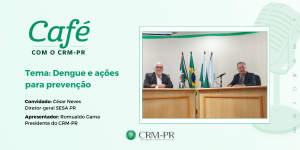 Diretor-geral da SESA faz alerta sobre aumento de casos de dengue no podcast 'Caf com o CRM-PR'