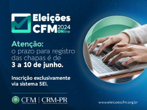 Prazo para inscrio das chapas para as Eleies CFM 2024 termina dia 10 de junho