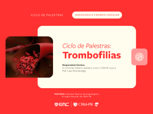 Ciclo de Palestras em Angiologia e Cirurgia Vascular: Trombofilias Ciclo de Palestras em Angiologia e Cirurgia Vascular: Trombofilias