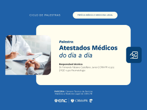 Ciclo de Palestras em Perícias Médicas e Medicina Legal: Atestados Médicos do dia a dia Ciclo de Palestras em Perícias Médicas e Medicina Legal: Atestados Médicos do dia a dia