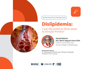 Ciclo de Palestras em Endocrinologia e Metabologia: Dislipidemia Ciclo de Palestras em Endocrinologia e Metabologia: Dislipidemia