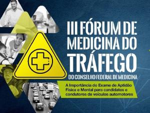 III F�rum de Medicina do Tr�fego, promovido pelo CFM, debate as novas diretrizes da Abramet