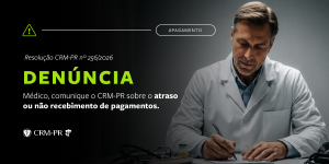 CRM-PR disponibiliza formulário para o recebimento de denúncias sobre atraso de pagamento a médicos