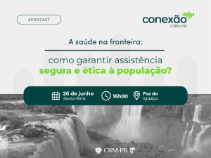 'Conex�o CRM-PR' debate os desafios da assist�ncia � sa�de em regi�es de fronteira