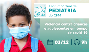 Fórum virtual de pediatria debate violência contra crianças e adolescentes em tempo de Covid-19