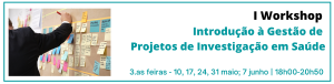 I Workshop de Introd.  Gesto de Projetos de Investigao em Sade (Faculdade de Lisboa)