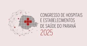 Fehospar promove Congresso de Hospitais e Estabelecimentos de Sade do Paran 2025
