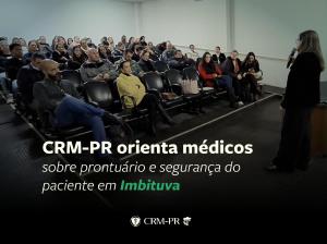 CRM-PR orienta médicos sobre prontuário e segurança do paciente durante jornada em Imbituva