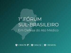 CRMs de SC, PR e RS se unem para realizar Fórum em Defesa do Ato Médico
